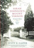 Sarah Johnsons Mount Vernon The Forgotten History of an American Shrine