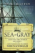 Sea of Gray The Around The World Odyssey of the Confederate Raider Shenandoah