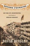 Second Founding New York City Reconstruction & the Making of American Democracy