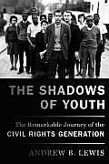 Shadows of Youth The Remarkable Journey of the Civil Rights Generation