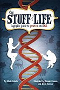 Stuff Of Life Graphic Guide To Genetics & Dna