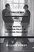 Tangled Web The Making Of Foreign Policy In The Nixon Presidency