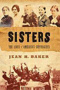 Sisters The Lives of Americas Suffragists