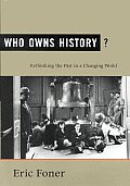 Who Owns History Rethinking the Past in a Changing World