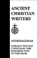 23. Athenagoras: Embassy for the Christians, the Resurrection of the Dead