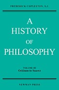 A History of Philosophy, Volume III: Ockham to Suarez
