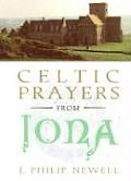 Celtic Prayers from Iona The Heart of Celtic Spirituality