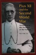Pius XII & the Second World War According to the Archives of the Vatican