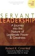 Servant Leadership A Journey Into the Nature of Legitimate Power & Greatness