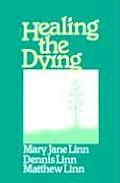 Healing the Dying Releasing People to Die
