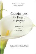 Gratefulness the Heart of Prayer An Approach to Life in Fullness