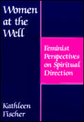 Women at the Well Feminist Perspectives on Spiritual Direction