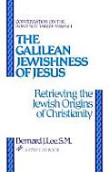 Galilean Jewishness of Jesus Retrieving the Jewish Origins of Christianity