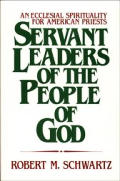 Servant Leaders of the People of God: An Ecclesial Spirituality for American Priests