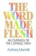 Word Made Flesh An Overview of the Catholic Faith