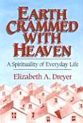 Earth Crammed with Heaven: A Spirituality of Everyday Life