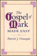 Gospel of Mark Made Easy Finally Making Sense of Mark