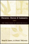 Character Choices & Community The Three Faces of Christian Ethics