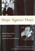 Hope Against Hope: Johann Baptist Metz and Elie Wiesel Speak Out on the Holocaust