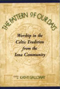 Pattern of Our Days Worship in the Celtic Tradition from the Iona Community