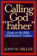 Calling God Father Essays on the Bible Fatherhood & Culture
