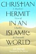 Christian Hermit in an Islamic World A Muslims View of Charles de Foucauld