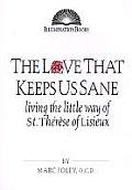 The Love That Keeps Us Sane: Living the Little Way of St. Th?r?se of Lisieux