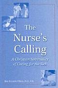 Nurses Calling A Christian Spirituality of Caring for the Sick