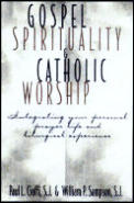 Gospel Spirituality and Catholic Worship: Integrating Your Personal Prayer Life and Liturgical Experience