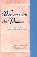 A Retreat with the Psalms: Resources for Personal and Communal Prayer