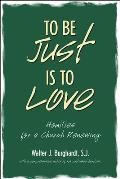 To Be Just Is to Love: Homilies for a Church Renewing