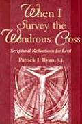 When I Survey the Wondrous Cross: Scriptural Reflections for Lent