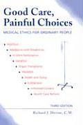 Good Care, Painful Choices (Third Edition): Medical Ethics for Ordinary People