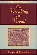 The Breaking of the Bread: An Updated Handbook for Extraordinary Ministers of Holy Communi on