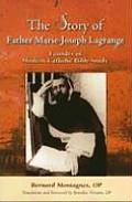 The Story of Father Marie-Joseph Lagrange: Founder of Modern Catholic Bible Study
