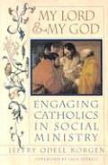 My Lord & My God: Engaging Catholics in Social Ministry