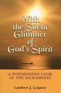With the Silent Glimmer of God's Spirit: A Postmodern Look at the Sacraments