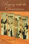 Praying with the Dominicans: To Praise, to Bless, to Preach