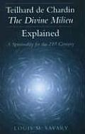 Teilhard de Chardin The Divine Milieu Explained A Spirituality for the 21st Century