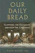 Our Daily Bread: Glimpsing the Eucharist Through the Centuries