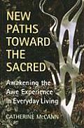 New Paths Toward the Sacred Awakening the Awe Experience in Everyday Living