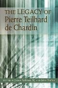 Legacy Of Pierre Teilhard De Chardin His Relevance For Today