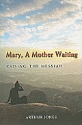 Mary, a Mother Waiting: Raising the Messiah