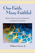 One Faith, Many Faithful: Short Takes on Contemporary Catholic Concerns