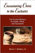 Encountering Christ in the Eucharist: The Paschal Mystery in People, Word, and Sacrament