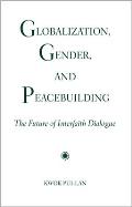 Globalization Gender & Peacebuilding The Future of Interfaith Dialogue