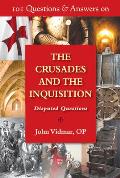101 Questions & Answers on the Crusades and the Inquisition: Disputed Questions