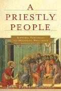 A Priestly People: Baptismal Priesthood and Priestly Ministry