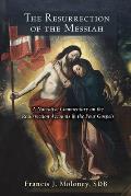 Resurrection of the Messiah: A Narrative Commentary on the Resurrection Accounts in the Four Gospels