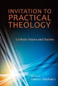 Invitation to Practical Theology: Catholic Voices and Visions
